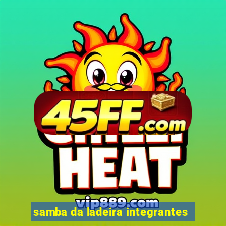 samba da ladeira integrantes